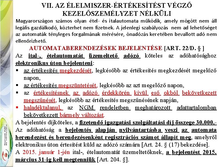 VII. AZ ÉLELMISZER-ÉRTÉKESÍTÉST VÉGZŐ KEZELŐSZEMÉLYZET NÉLKÜLI Magyarországon számos olyan étel- és italautomata működik, amely