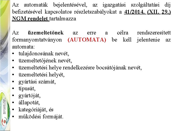 Az automaták bejelentésével, az igazgatási szolgáltatási díj befizetésével kapcsolatos részletszabályokat a 41/2014. (XII. 29.