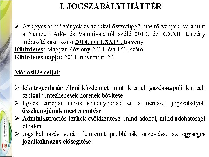 I. JOGSZABÁLYI HÁTTÉR Ø Az egyes adótörvények és azokkal összefüggő más törvények, valamint a