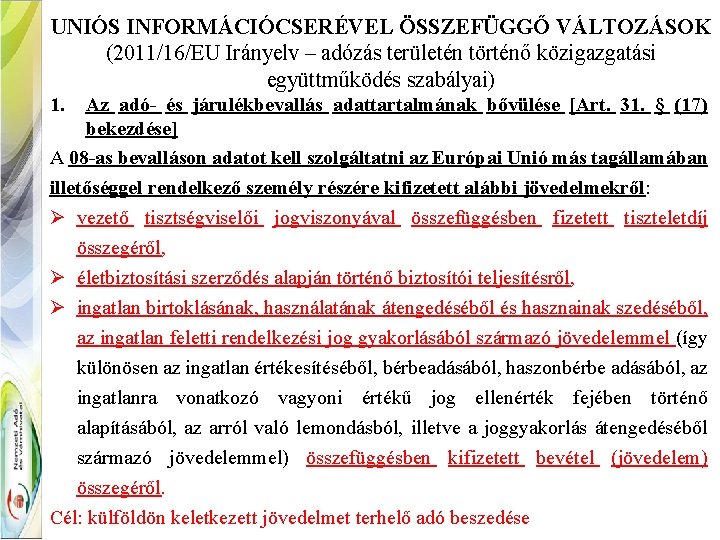 UNIÓS INFORMÁCIÓCSERÉVEL ÖSSZEFÜGGŐ VÁLTOZÁSOK (2011/16/EU Irányelv – adózás területén történő közigazgatási együttműködés szabályai) 1.