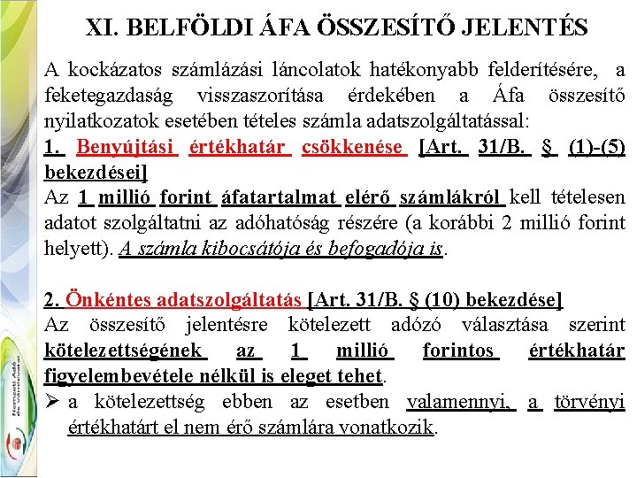 XI. BELFÖLDI ÁFA ÖSSZESÍTŐ JELENTÉS A kockázatos számlázási láncolatok hatékonyabb felderítésére, a feketegazdaság visszaszorítása