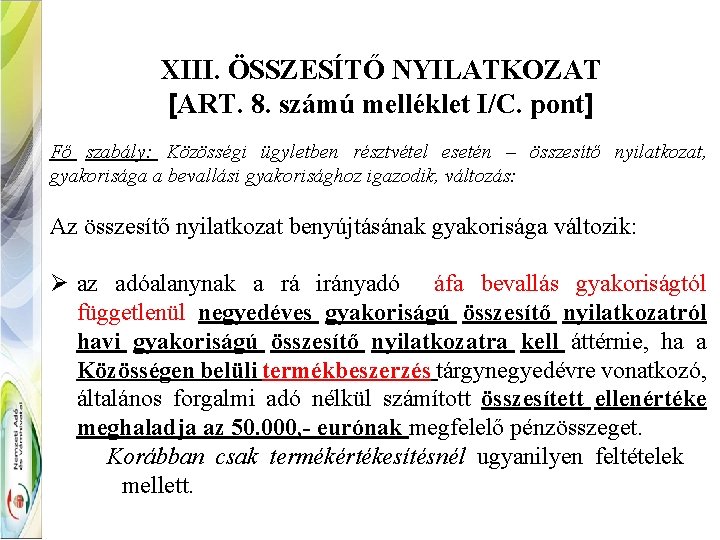 XIII. ÖSSZESÍTŐ NYILATKOZAT [ART. 8. számú melléklet I/C. pont] Fő szabály: Közösségi ügyletben résztvétel