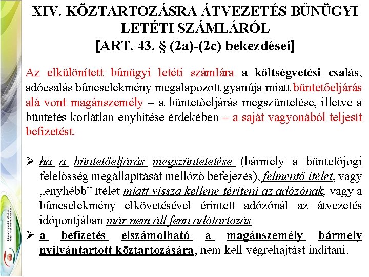 XIV. KÖZTARTOZÁSRA ÁTVEZETÉS BŰNÜGYI LETÉTI SZÁMLÁRÓL [ART. 43. § (2 a)-(2 c) bekezdései] Az