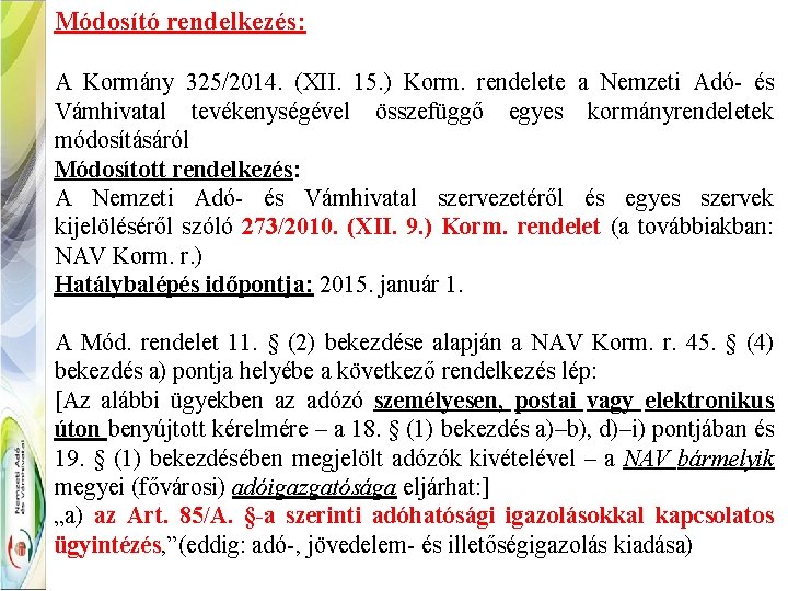 Módosító rendelkezés: A Kormány 325/2014. (XII. 15. ) Korm. rendelete a Nemzeti Adó- és