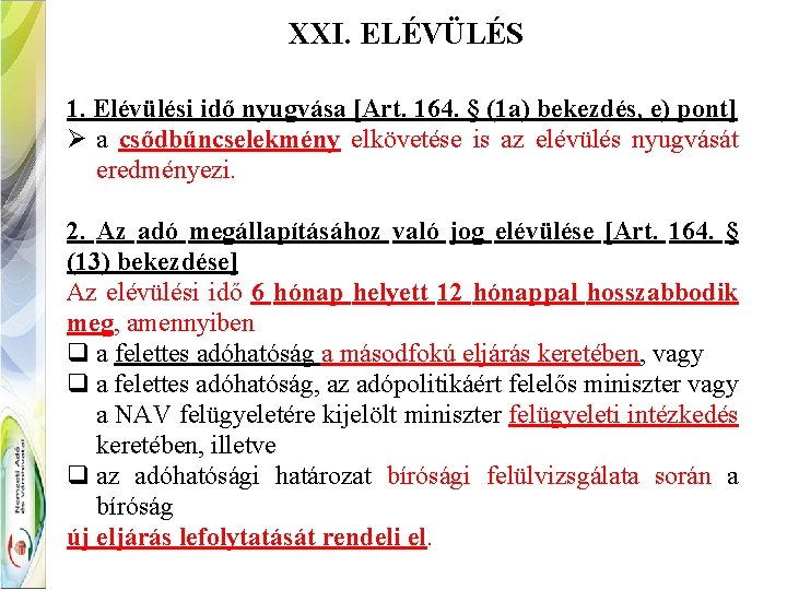 XXI. ELÉVÜLÉS 1. Elévülési idő nyugvása [Art. 164. § (1 a) bekezdés, e) pont]