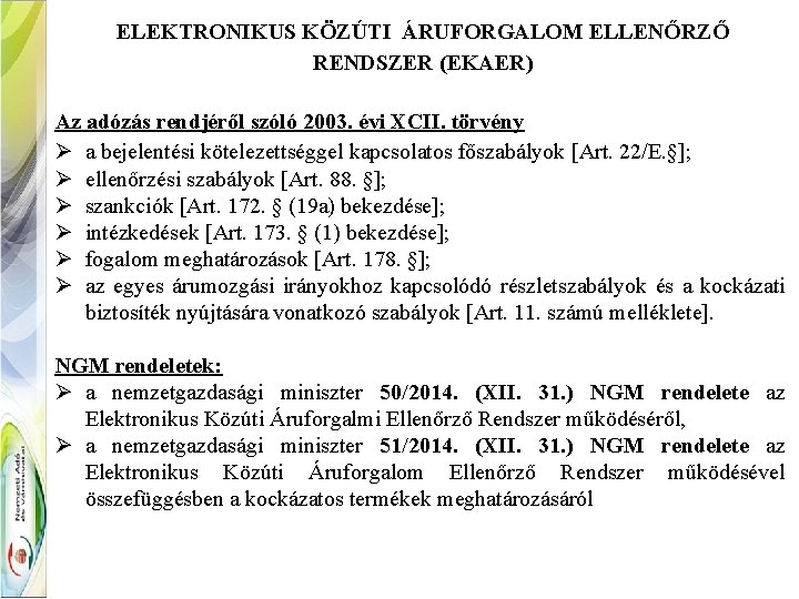 ELEKTRONIKUS KÖZÚTI ÁRUFORGALOM ELLENŐRZŐ RENDSZER (EKAER) Az adózás rendjéről szóló 2003. évi XCII. törvény