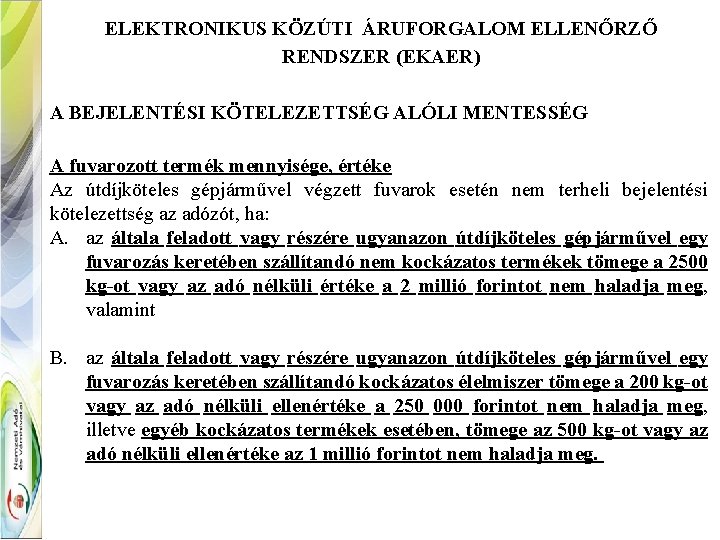 ELEKTRONIKUS KÖZÚTI ÁRUFORGALOM ELLENŐRZŐ RENDSZER (EKAER) A BEJELENTÉSI KÖTELEZETTSÉG ALÓLI MENTESSÉG A fuvarozott termék