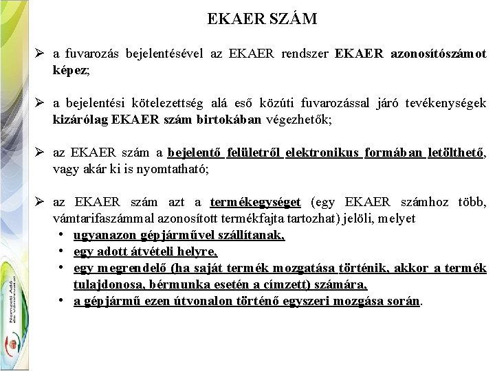EKAER SZÁM Ø a fuvarozás bejelentésével az EKAER rendszer EKAER azonosítószámot képez; Ø a