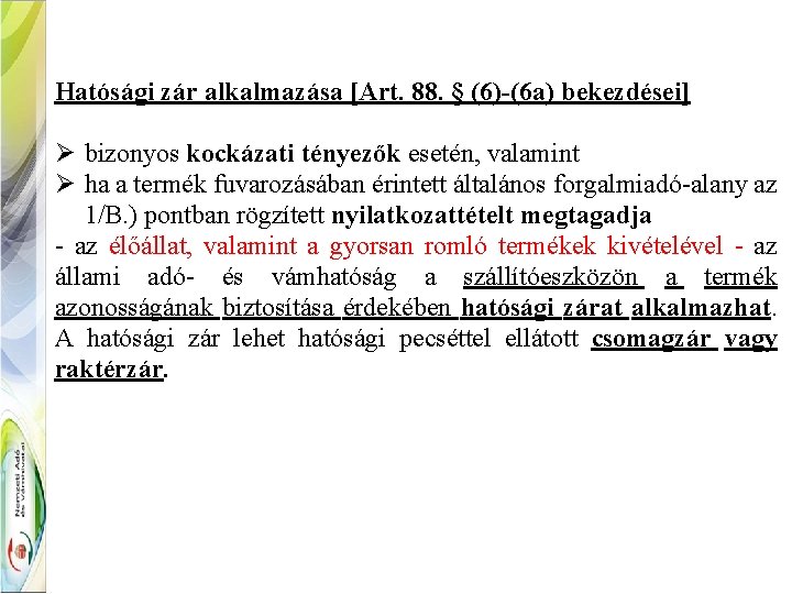 Hatósági zár alkalmazása [Art. 88. § (6)-(6 a) bekezdései] Ø bizonyos kockázati tényezők esetén,