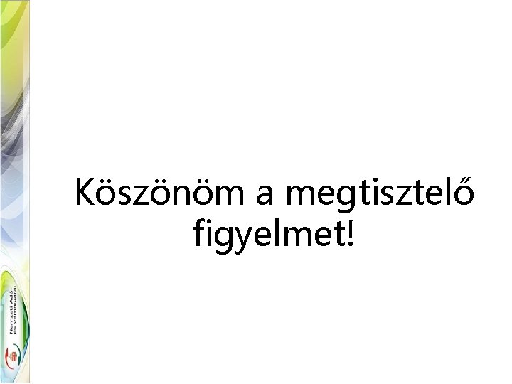 Köszönöm a megtisztelő figyelmet! 