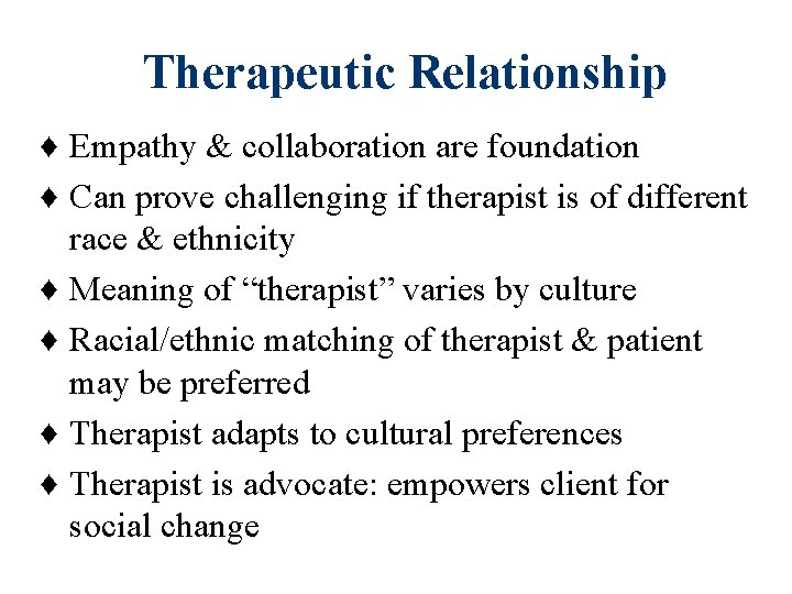 Therapeutic Relationship ♦ Empathy & collaboration are foundation ♦ Can prove challenging if therapist