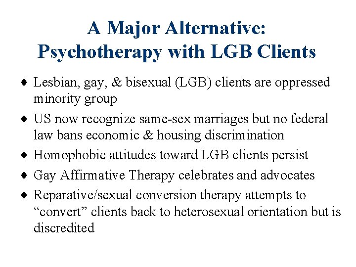 A Major Alternative: Psychotherapy with LGB Clients ♦ Lesbian, gay, & bisexual (LGB) clients