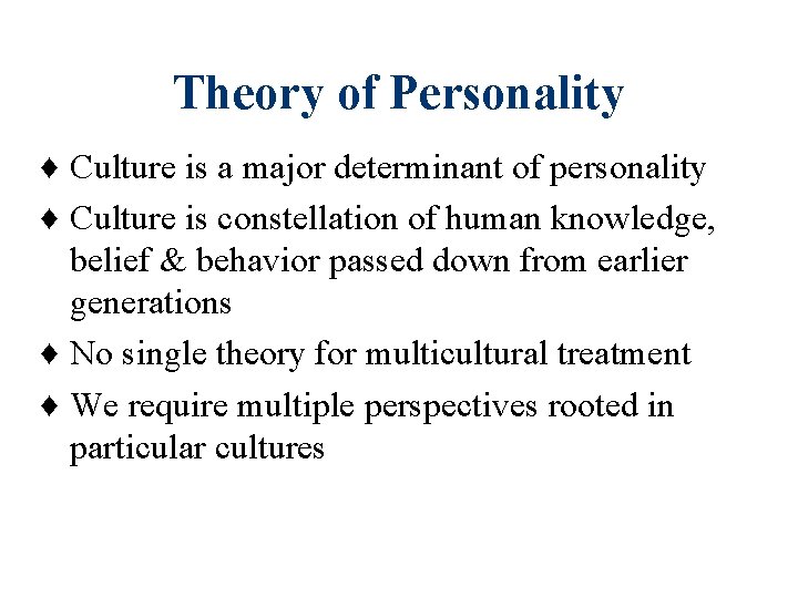 Theory of Personality ♦ Culture is a major determinant of personality ♦ Culture is