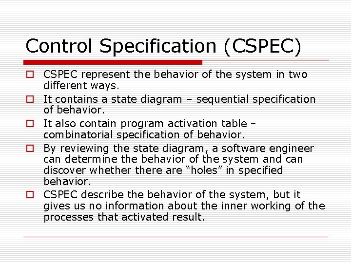 Control Specification (CSPEC) o CSPEC represent the behavior of the system in two different