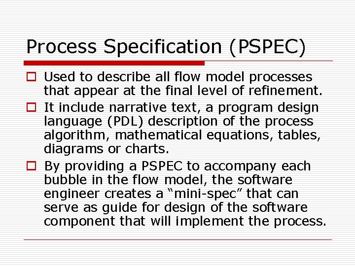 Process Specification (PSPEC) o Used to describe all flow model processes that appear at