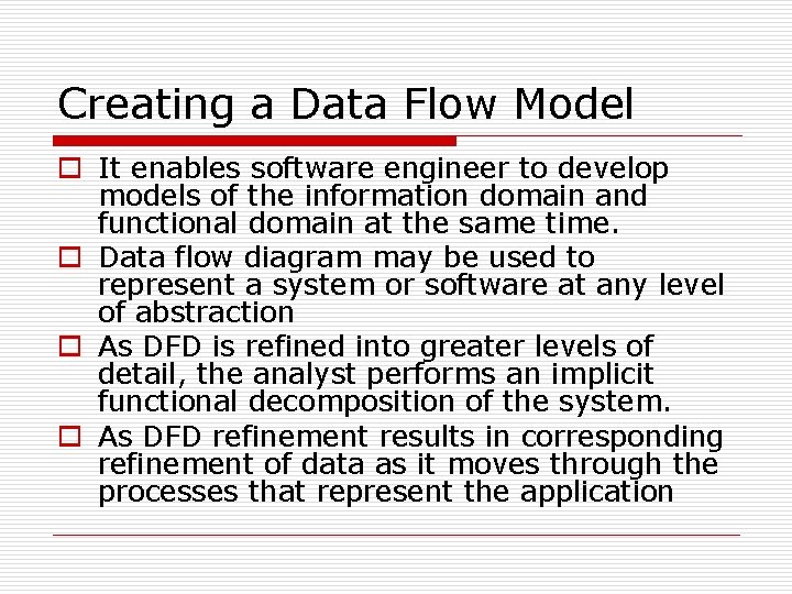 Creating a Data Flow Model o It enables software engineer to develop models of