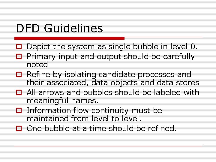 DFD Guidelines o Depict the system as single bubble in level 0. o Primary