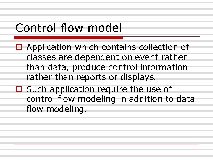 Control flow model o Application which contains collection of classes are dependent on event