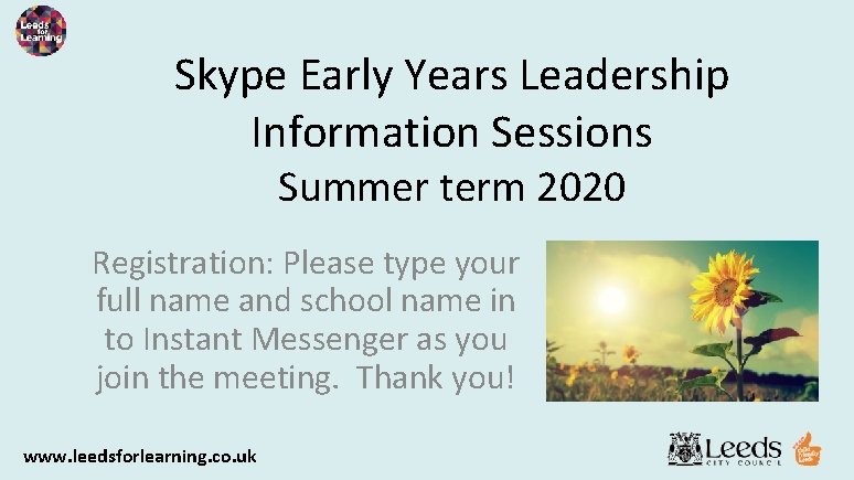 Skype Early Years Leadership Information Sessions Summer term 2020 Registration: Please type your full