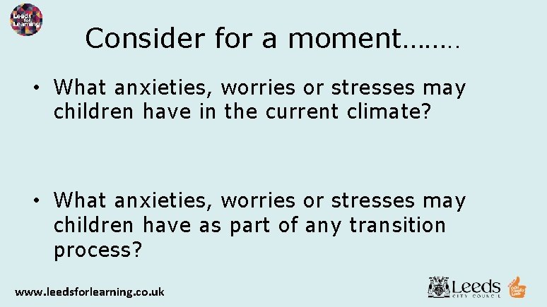 Consider for a moment……. . • What anxieties, worries or stresses may children have