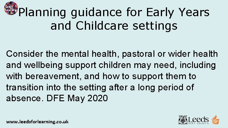 Planning guidance for Early Years and Childcare settings Consider the mental health, pastoral or