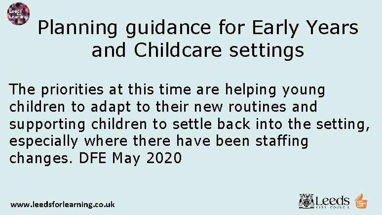Planning guidance for Early Years and Childcare settings The priorities at this time are