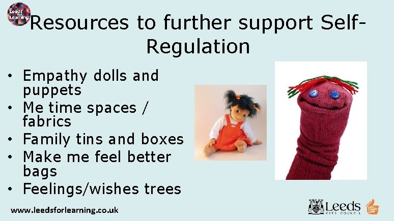 Resources to further support Self. Regulation • Empathy dolls and puppets • Me time