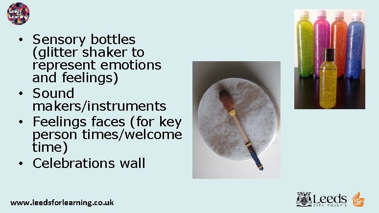  • Sensory bottles (glitter shaker to represent emotions and feelings) • Sound makers/instruments