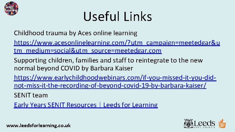 Useful Links Childhood trauma by Aces online learning https: //www. acesonlinelearning. com/? utm_campaign=meetedgar&u tm_medium=social&utm_source=meetedgar.