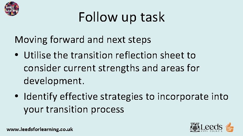 Follow up task Moving forward and next steps • Utilise the transition reflection sheet