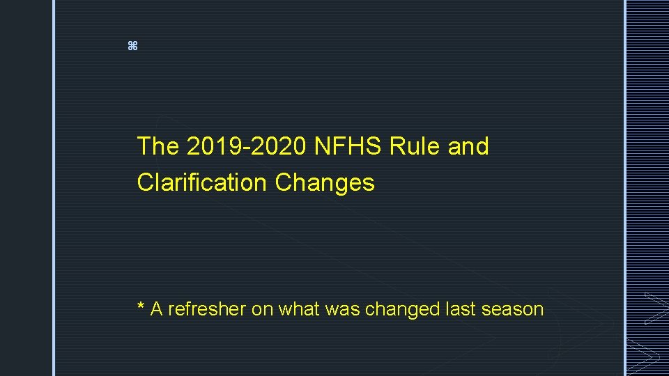 z The 2019 -2020 NFHS Rule and Clarification Changes * A refresher on what