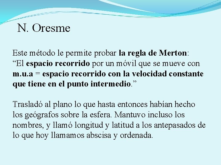  N. Oresme Este método le permite probar la regla de Merton: “El espacio