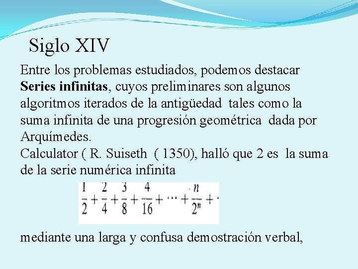  Siglo XIV Entre los problemas estudiados, podemos destacar Series infinitas, cuyos preliminares son