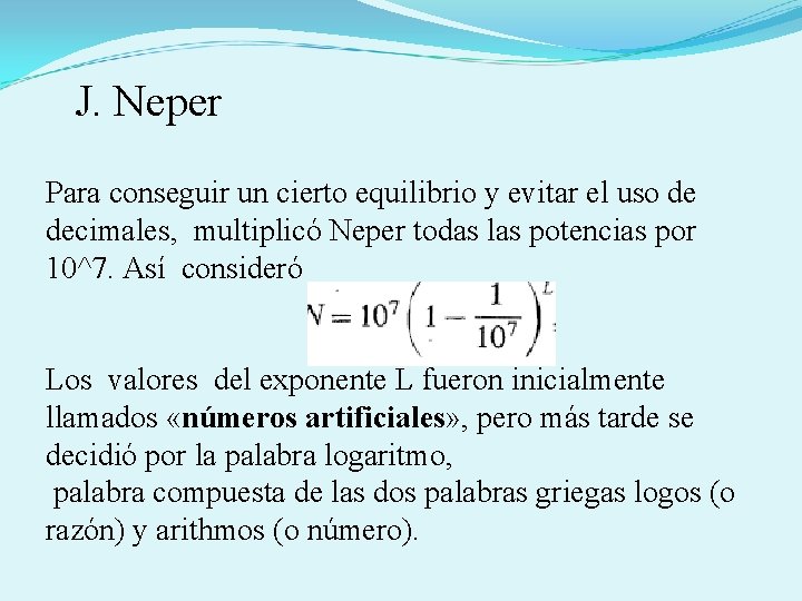  J. Neper Para conseguir un cierto equilibrio y evitar el uso de decimales,