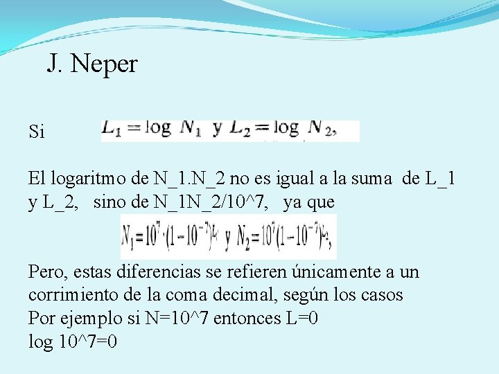  J. Neper Si El logaritmo de N_1. N_2 no es igual a la