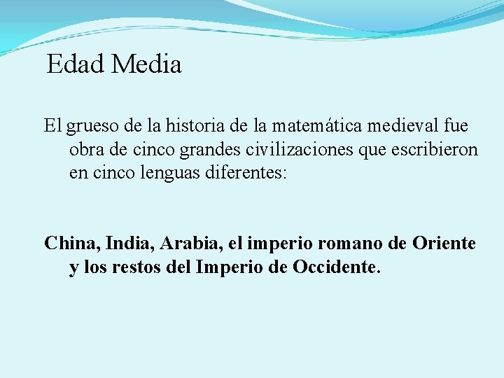  Edad Media El grueso de la historia de la matemática medieval fue obra