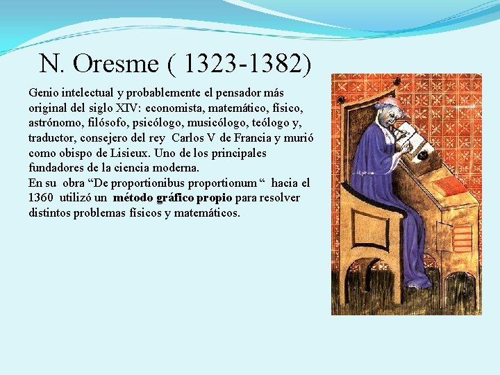  N. Oresme ( 1323 -1382) Genio intelectual y probablemente el pensador más original