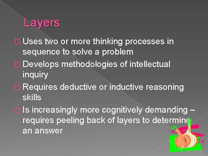 Layers � Uses two or more thinking processes in sequence to solve a problem