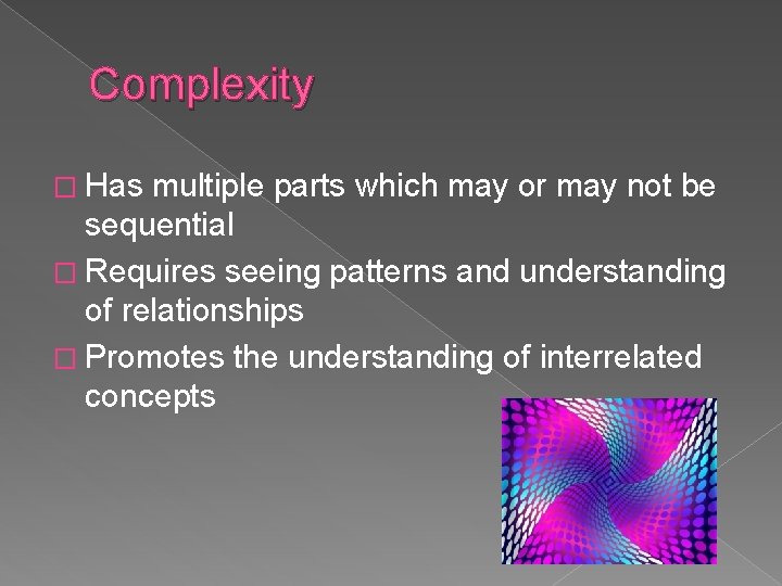 Complexity � Has multiple parts which may or may not be sequential � Requires