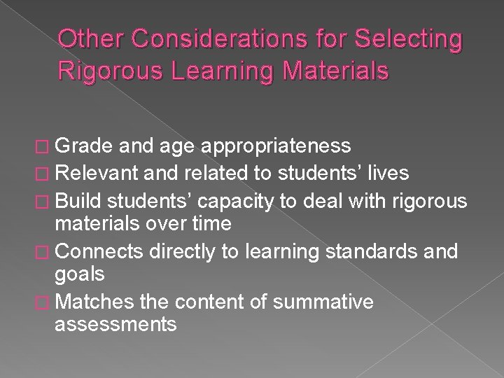 Other Considerations for Selecting Rigorous Learning Materials � Grade and age appropriateness � Relevant