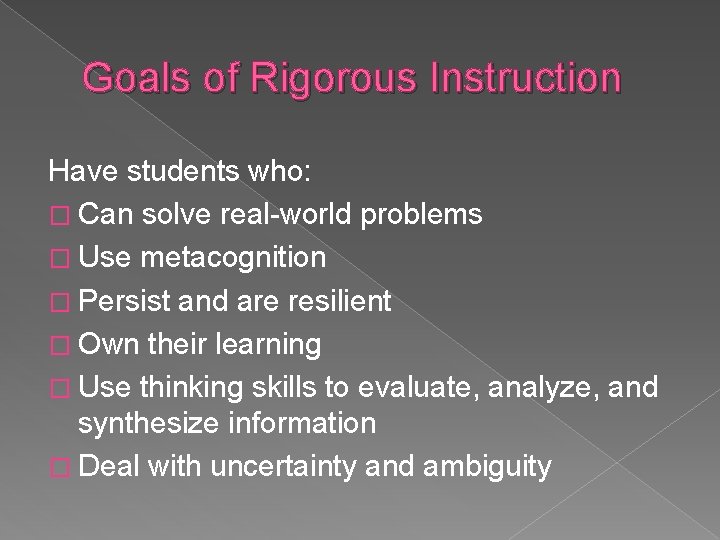 Goals of Rigorous Instruction Have students who: � Can solve real-world problems � Use