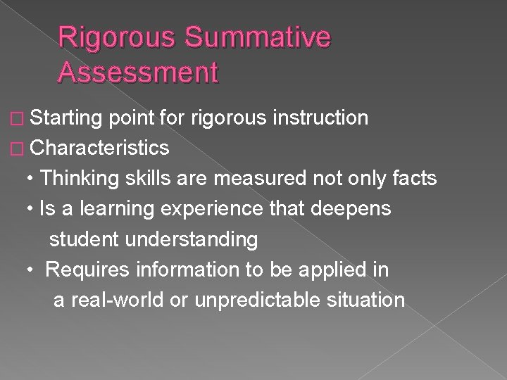Rigorous Summative Assessment � Starting point for rigorous instruction � Characteristics • Thinking skills