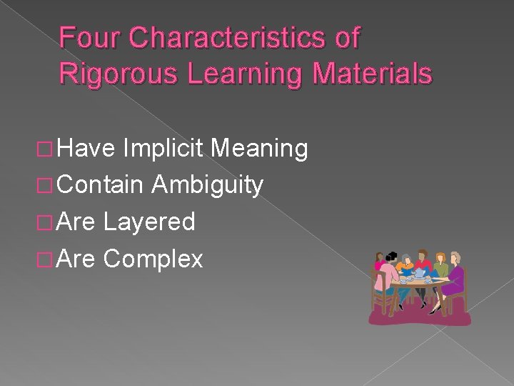 Four Characteristics of Rigorous Learning Materials � Have Implicit Meaning � Contain Ambiguity �