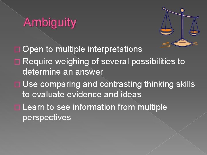 Ambiguity � Open to multiple interpretations � Require weighing of several possibilities to determine