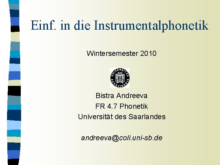 Einf. in die Instrumentalphonetik Wintersemester 2010 Bistra Andreeva FR 4. 7 Phonetik Universität des