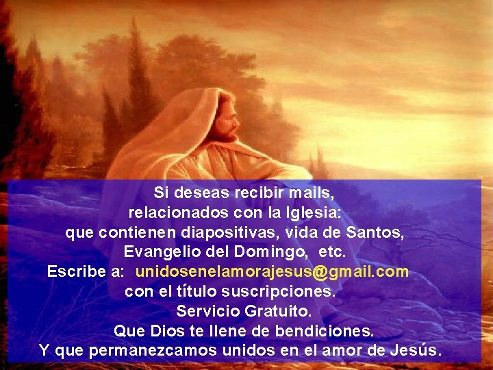 Si deseas recibir mails, relacionados con la Iglesia: que contienen diapositivas, vida de Santos,