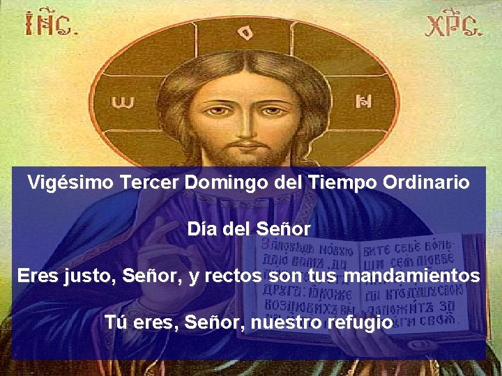 Vigésimo Tercer Domingo del Tiempo Ordinario Día del Señor Eres justo, Señor, y rectos