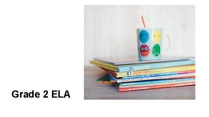 Grade 2 ELA Grade 2 ELA