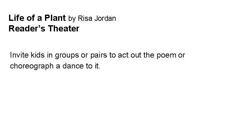 Life of a Plant by Risa Jordan Reader’s Theater Invite kids in groups or