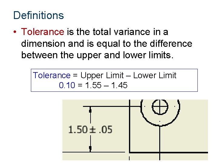 Definitions • Tolerance is the total variance in a dimension and is equal to
